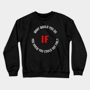 What would you do if you knew you could not fail? Crewneck Sweatshirt